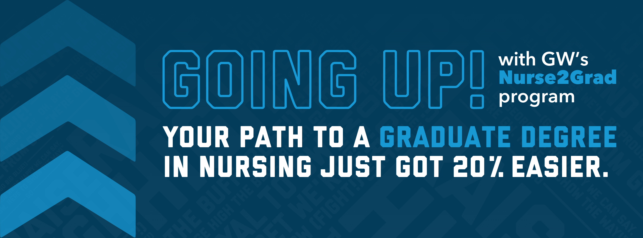 Going Up! with GW's Nurse2Grad program. Your path to a graduate degree in nursing just got 20% easier